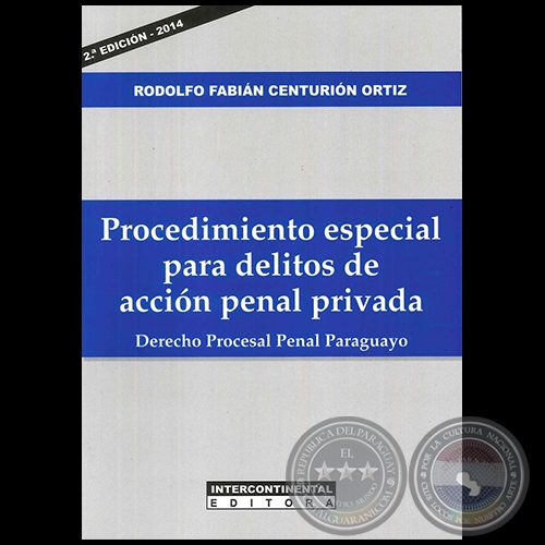 PROCEDIMIENTO ESPECIAL PARA DELITOS DE ACCIN PENAL PRIVADA  Derecho Procesal Penal Paraguayo  2 Edicin - Autor: RODOLFO FABIN CENTURIN ORTIZ - Ao 2014